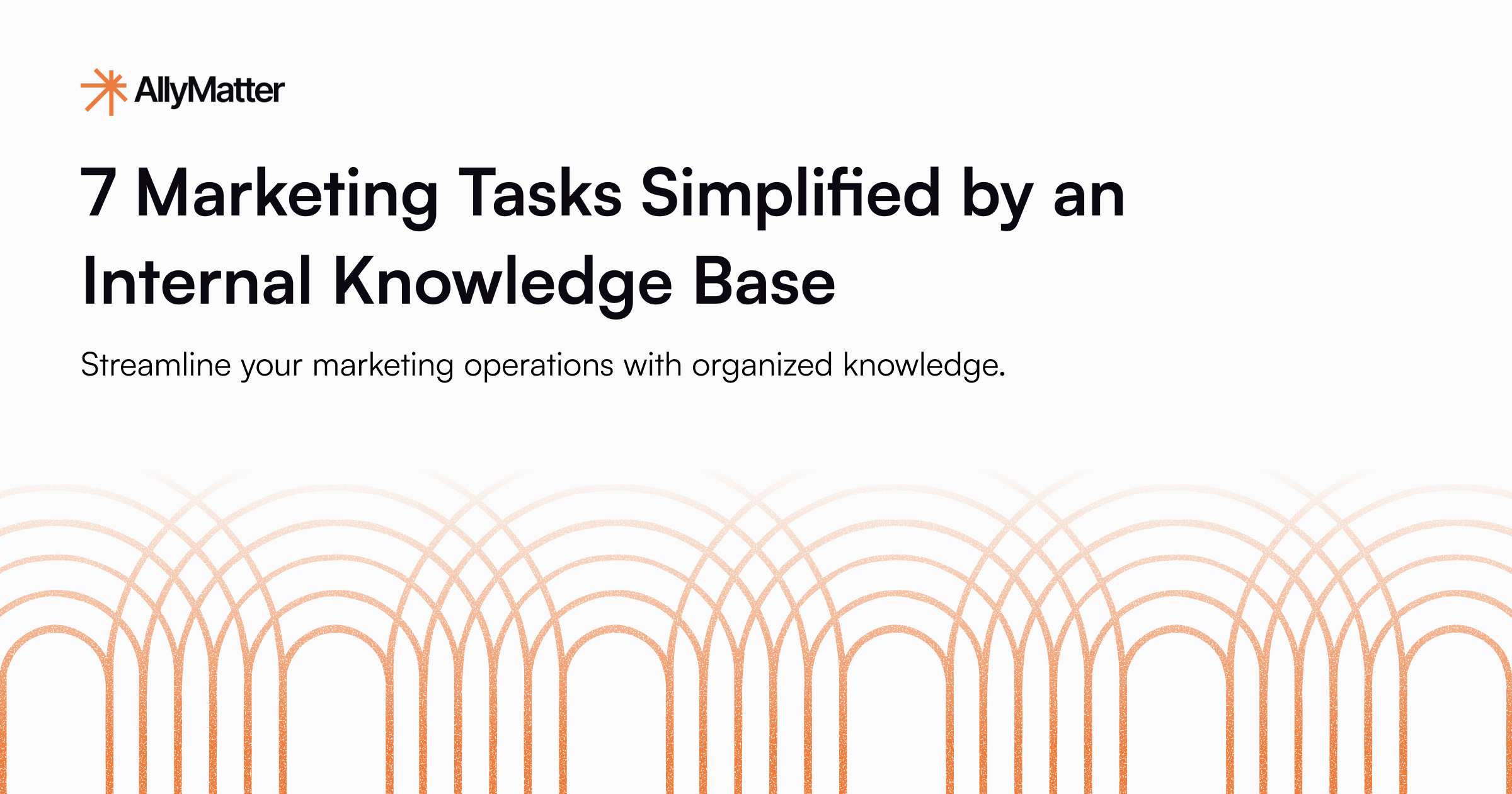 7 Marketing Tasks Simplified by an Internal Knowledge Base