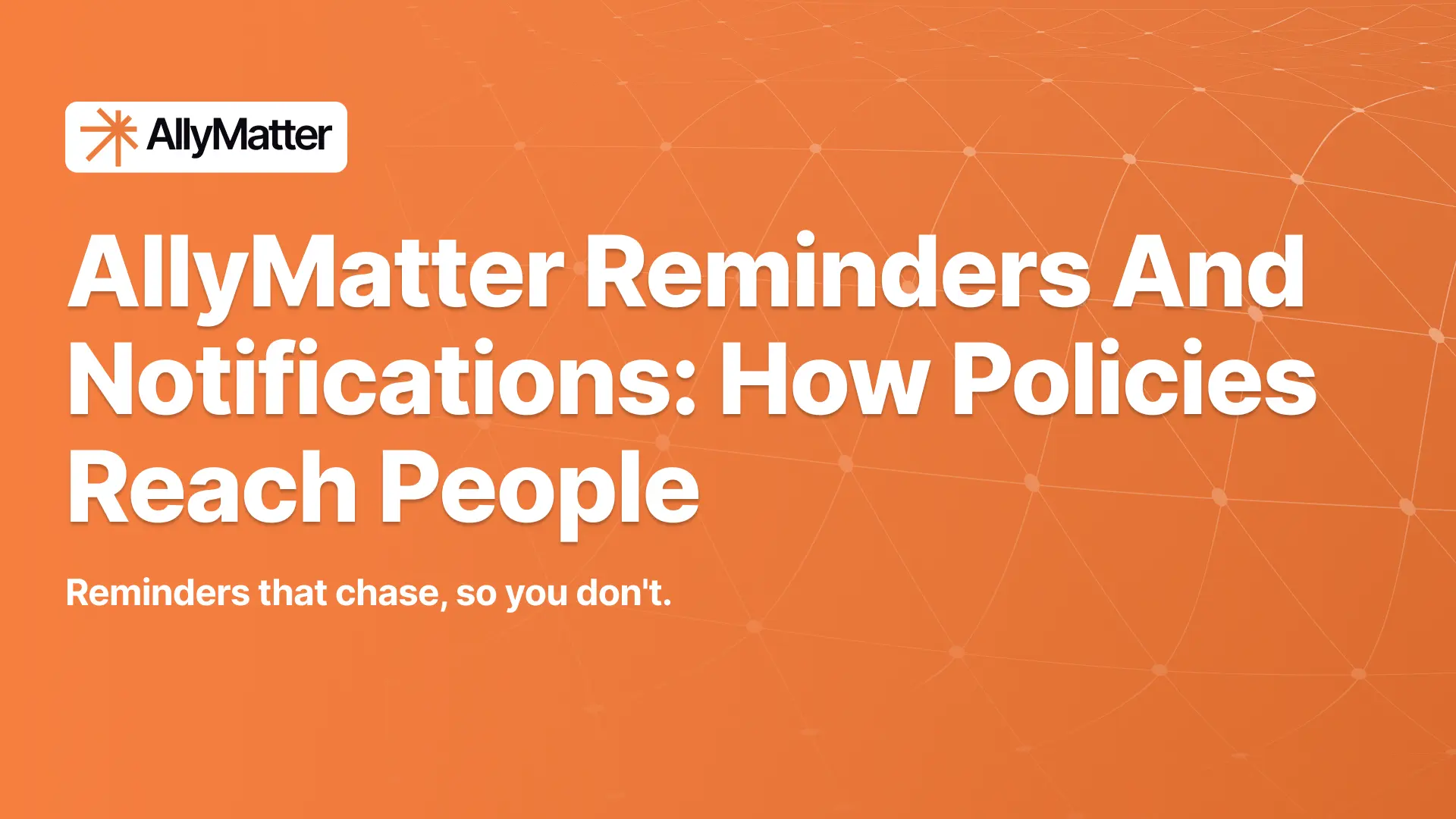 AllyMatter banner on an orange networked background with the headline "AllyMatter Reminders and Notifications: How Policies Reach People" and the subtext "Reminders that chase, so you don't."