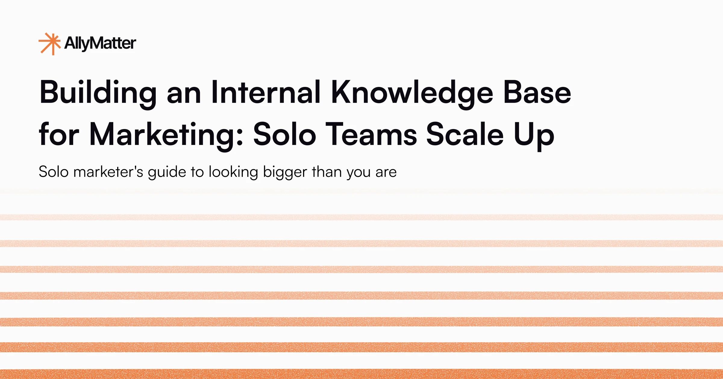 Building an Internal Knowledge Base for Marketing: Solo Teams Scale Up