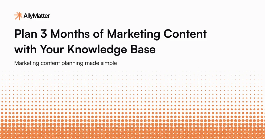 AllyMatter blog header featuring the title "Plan 3 Months of Marketing Content with Your Knowledge Base" with subtitle "Marketing content planning made simple" on an orange gradient background with dotted pattern