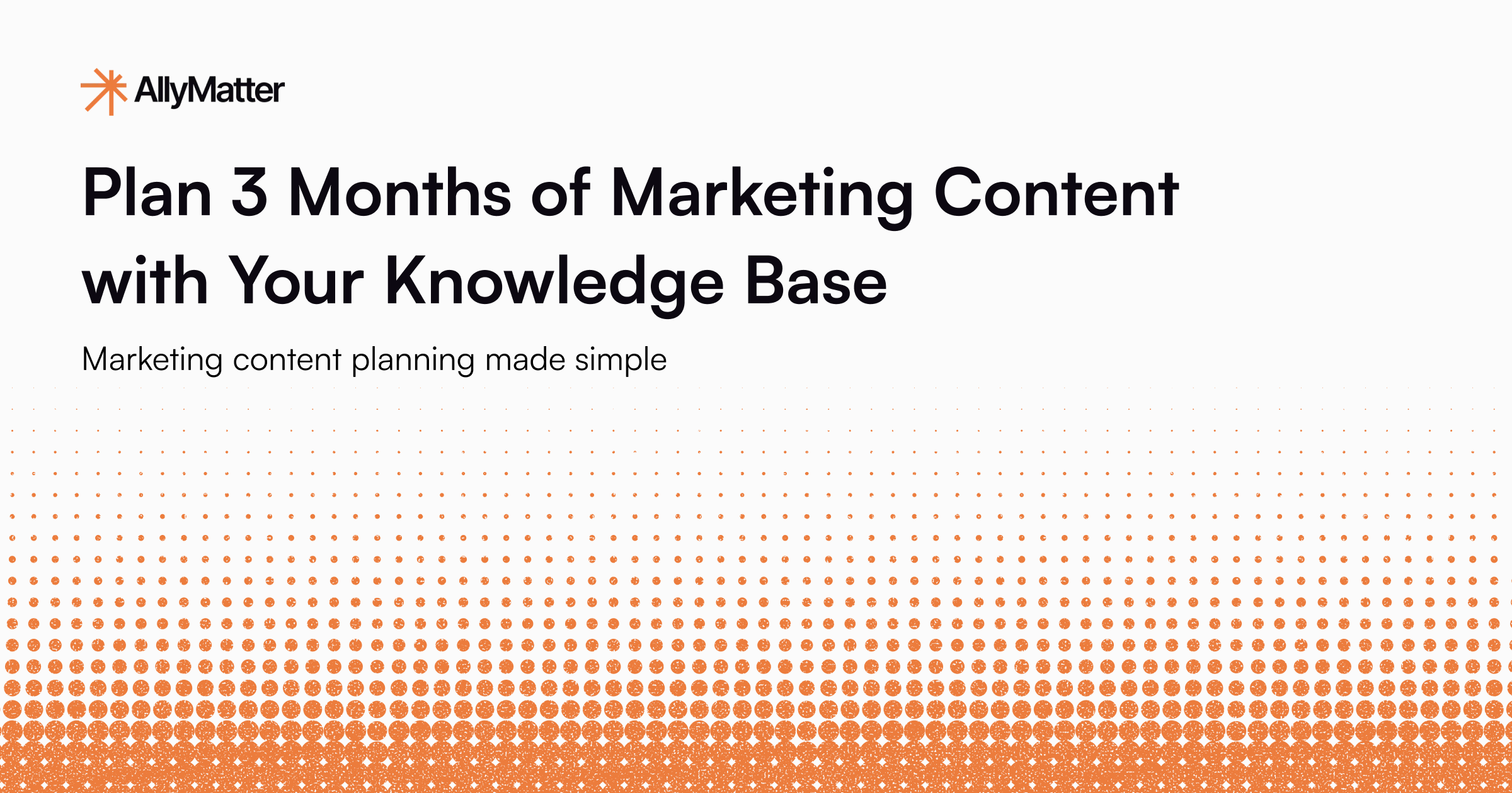 Plan 3 Months of Marketing Content with Your Knowledge Base