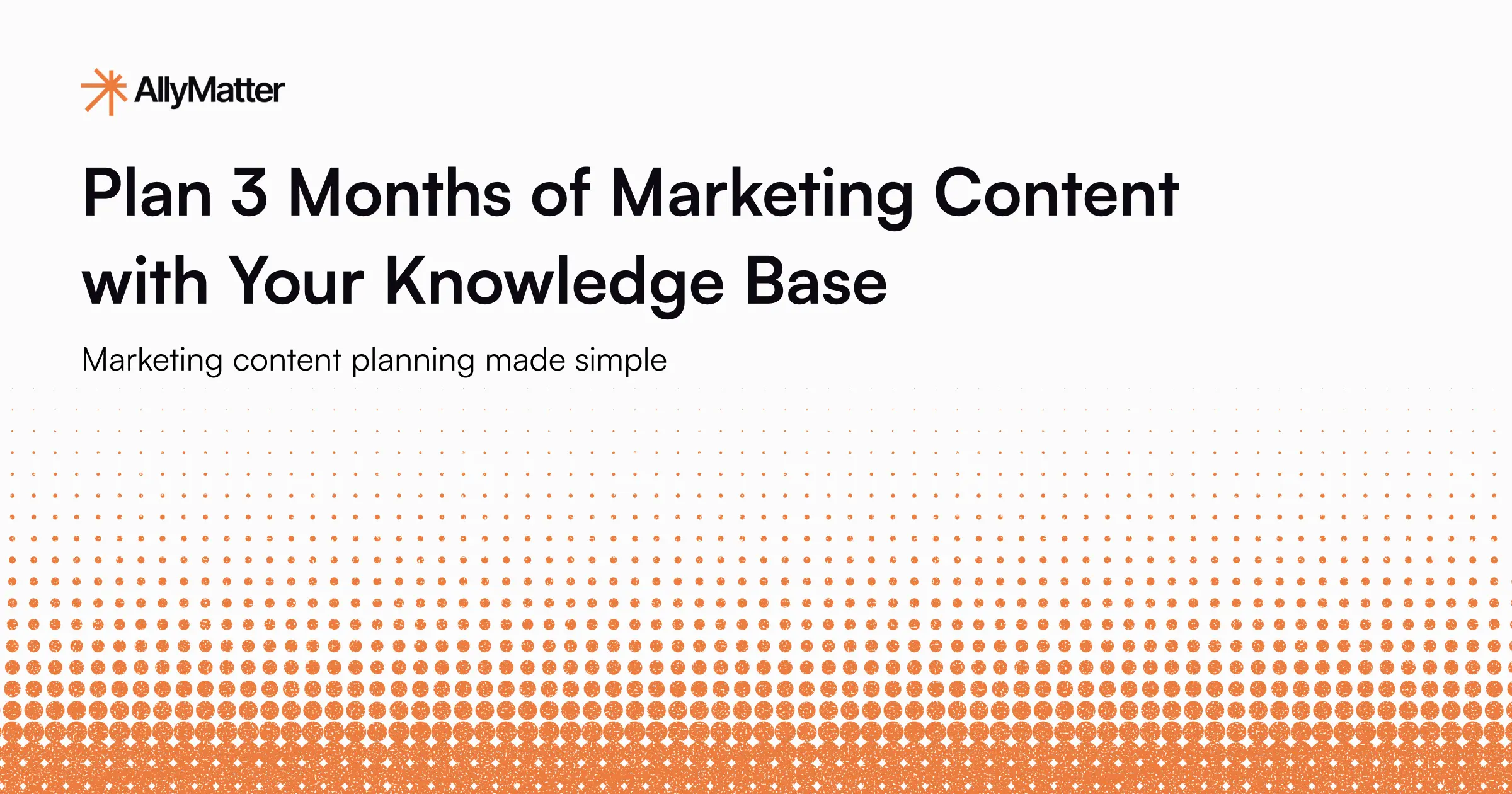 Plan 3 Months of Marketing Content with Your Knowledge Base