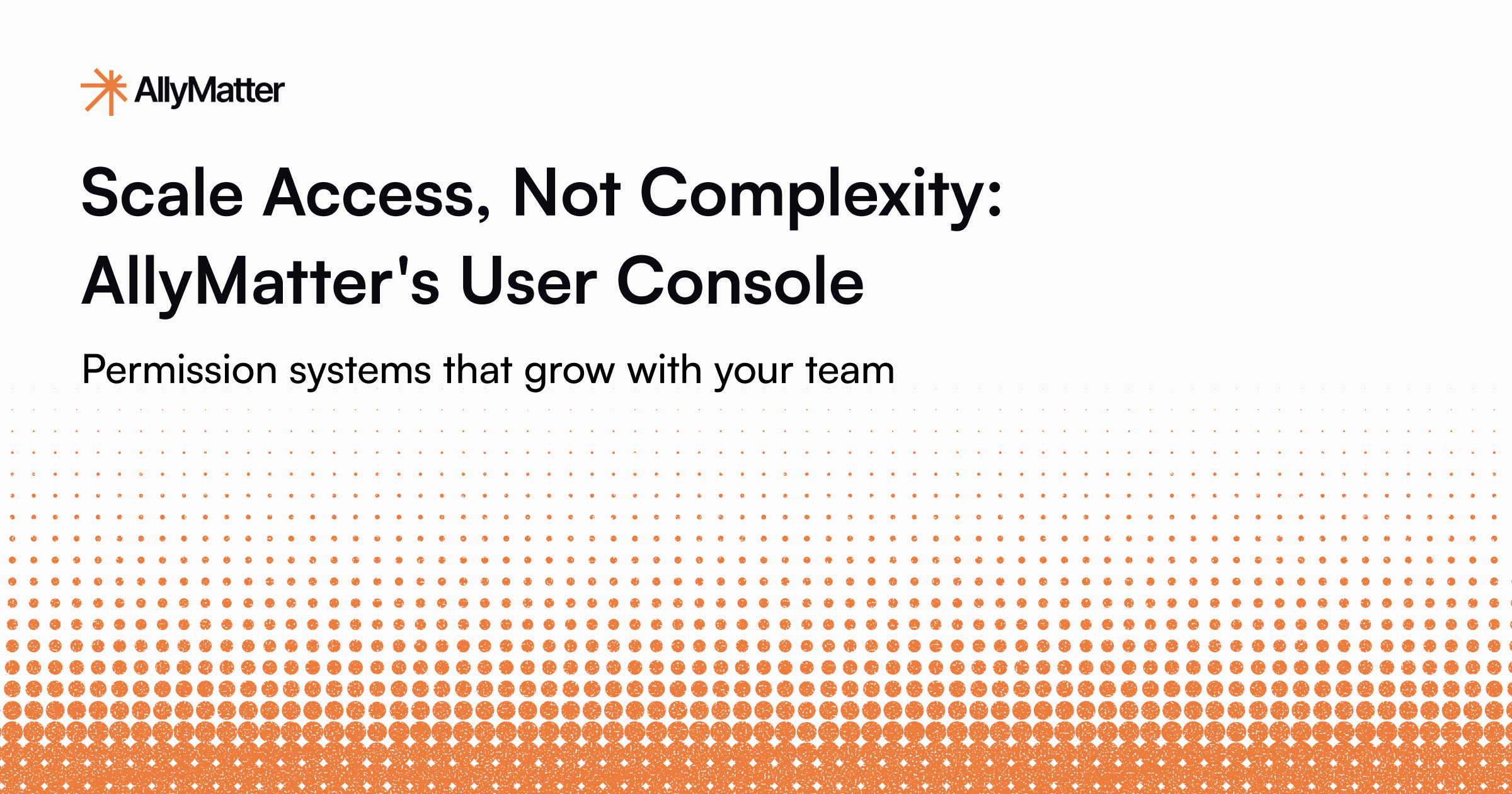Scale Access, Not Complexity: AllyMatter’s User Console