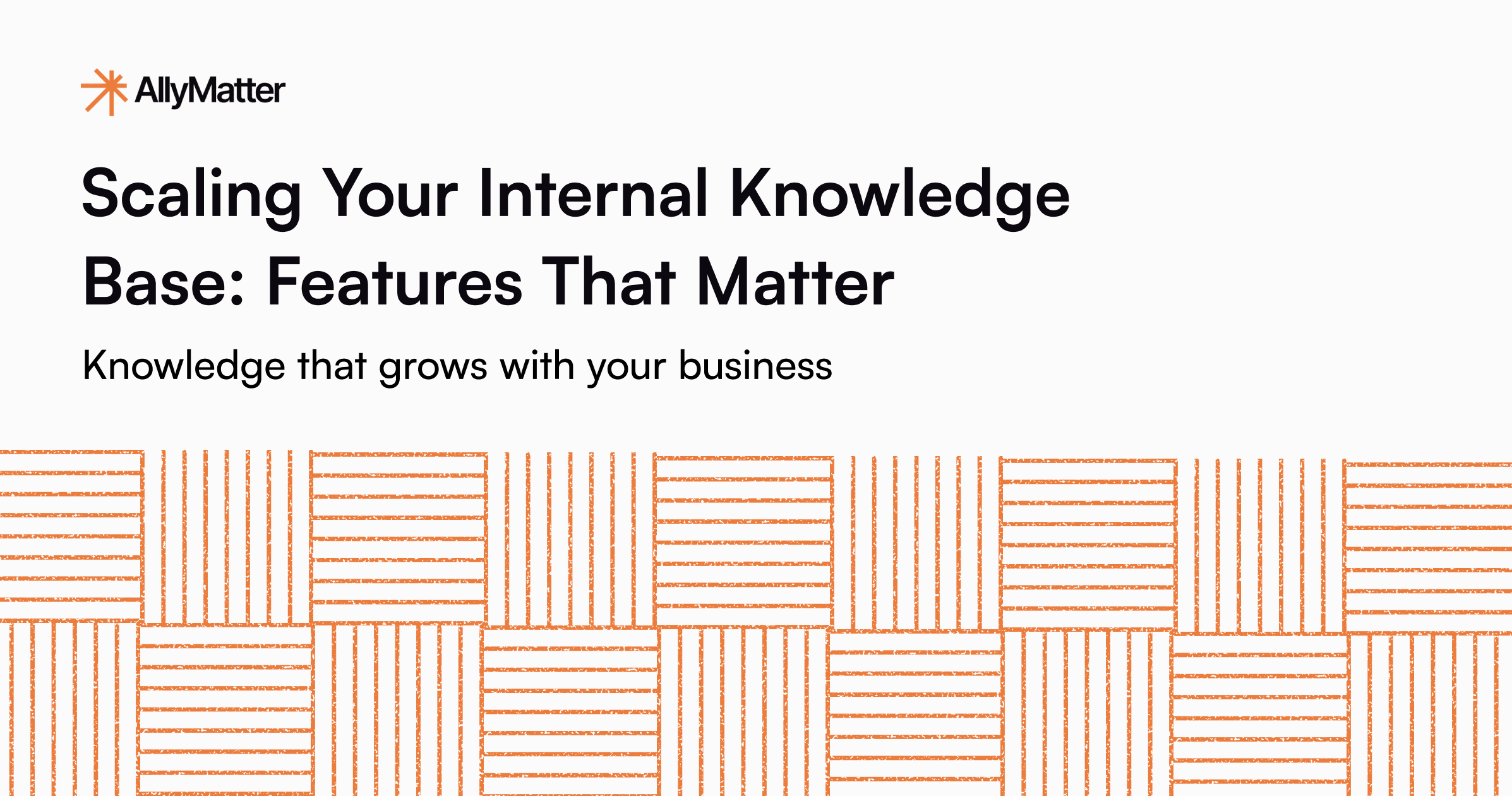 Scaling Your Internal Knowledge Base: Features That Matter