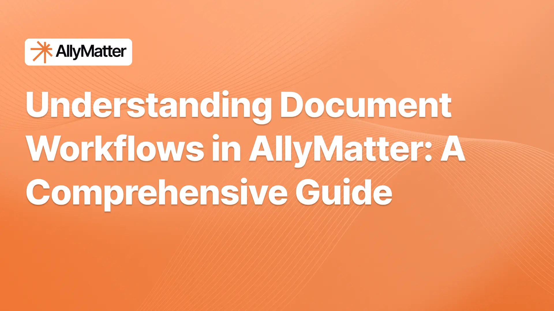 AllyMatter banner on an orange background with the headline "Understanding Document Workflows in AllyMatter: A Comprehensive Guide."