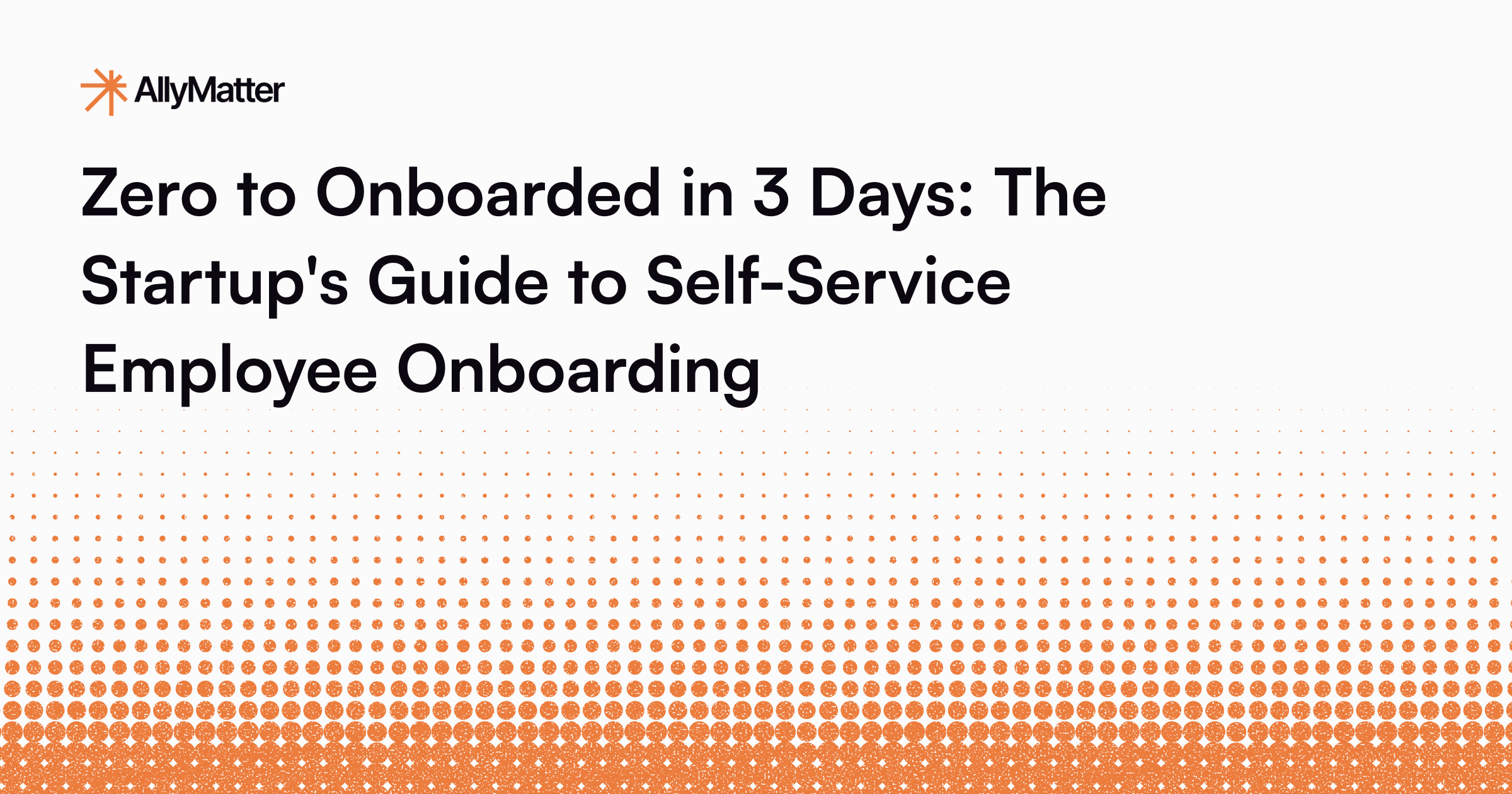 Zero to Onboarded in 3 Days: The Startup’s Guide to Self-Service Employee Onboarding
