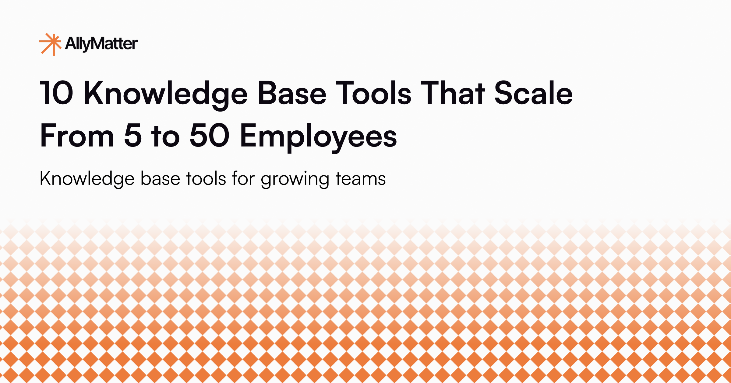 10 Knowledge Base Tools That Scale from 5 to 50 Employees