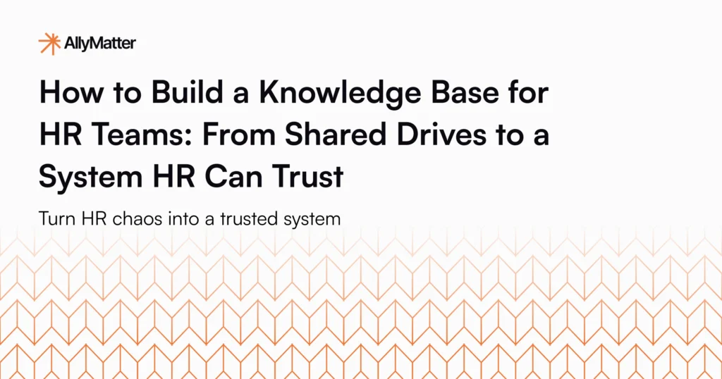 AllyMatter blog post title - How to Build a Knowledge Base for HR Teams: From Shared Drives to a System HR Can Trust with subtitle Turn HR chaos into a trusted system