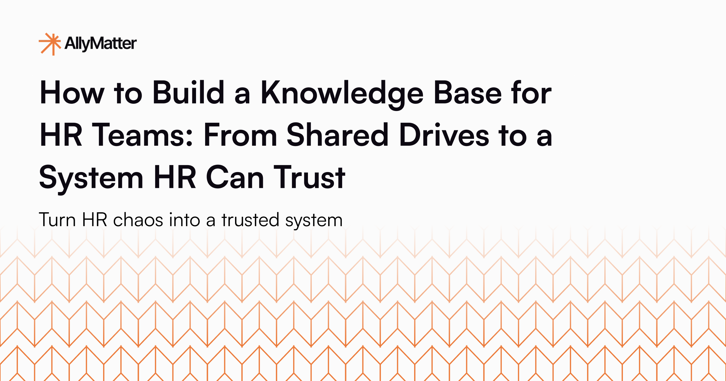 How to Build a Knowledge Base for HR Teams: From Shared Drives to a System HR Can Trust