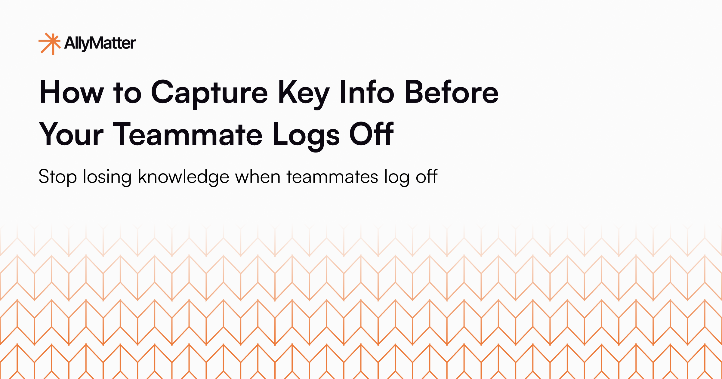 Header image with the title “How to Capture Key Info Before Your Teammate Logs Off” highlighting the importance of capturing knowledge before remote workers sign off.