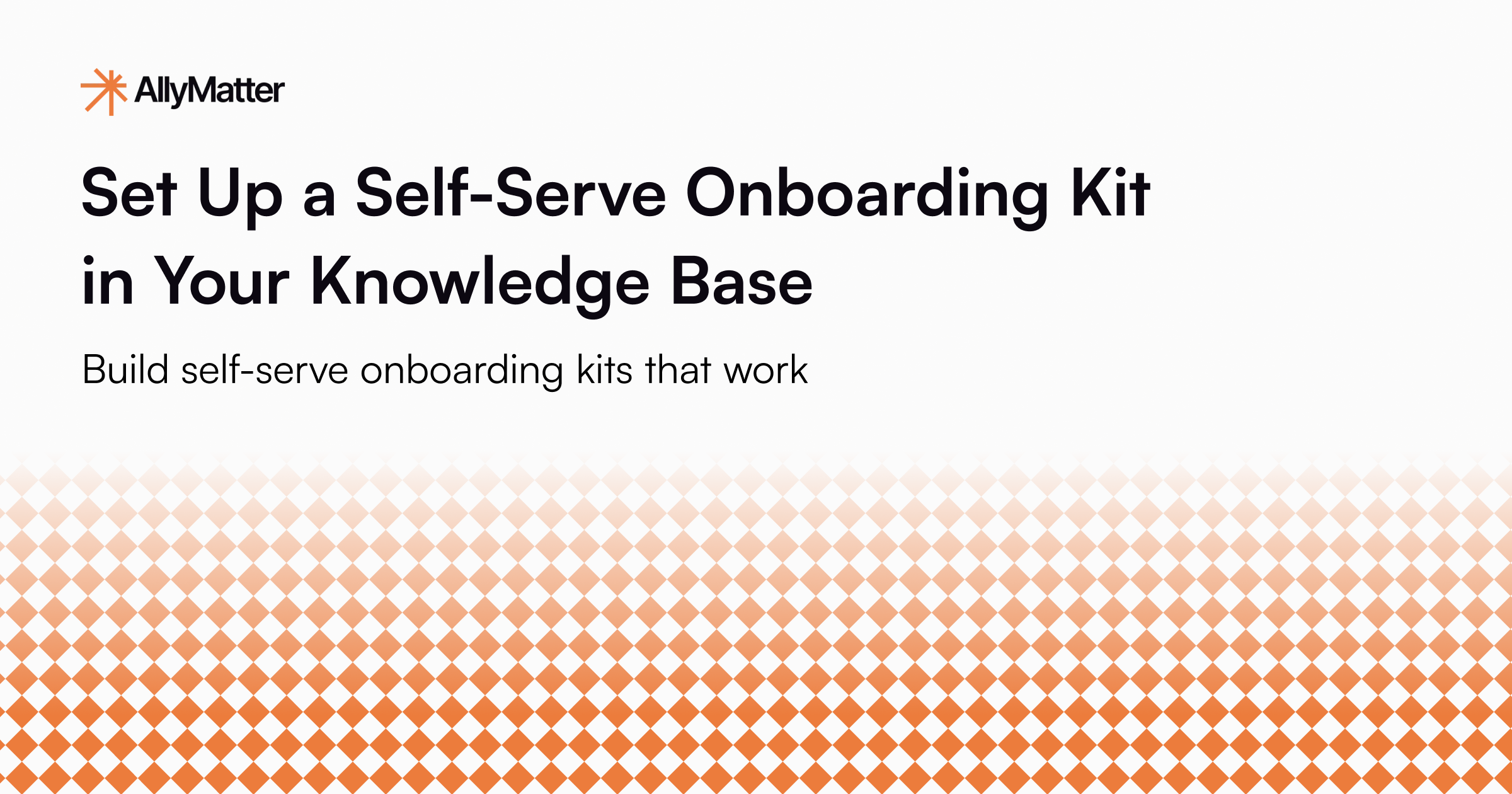 Banner showing AllyMatter logo with title 'Set Up a Self-Serve Onboarding Kit in Your Knowledge Base' and tagline 'Build self-serve onboarding kits that work' on light background with orange diamond pattern
