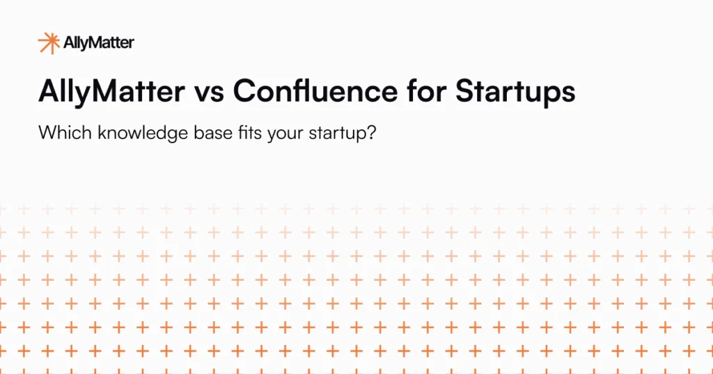 AllyMatter vs Confluence for Startups: Which knowledge base fits your startup? Comparison guide for lean teams choosing between Confluence and AllyMatter for policy management.