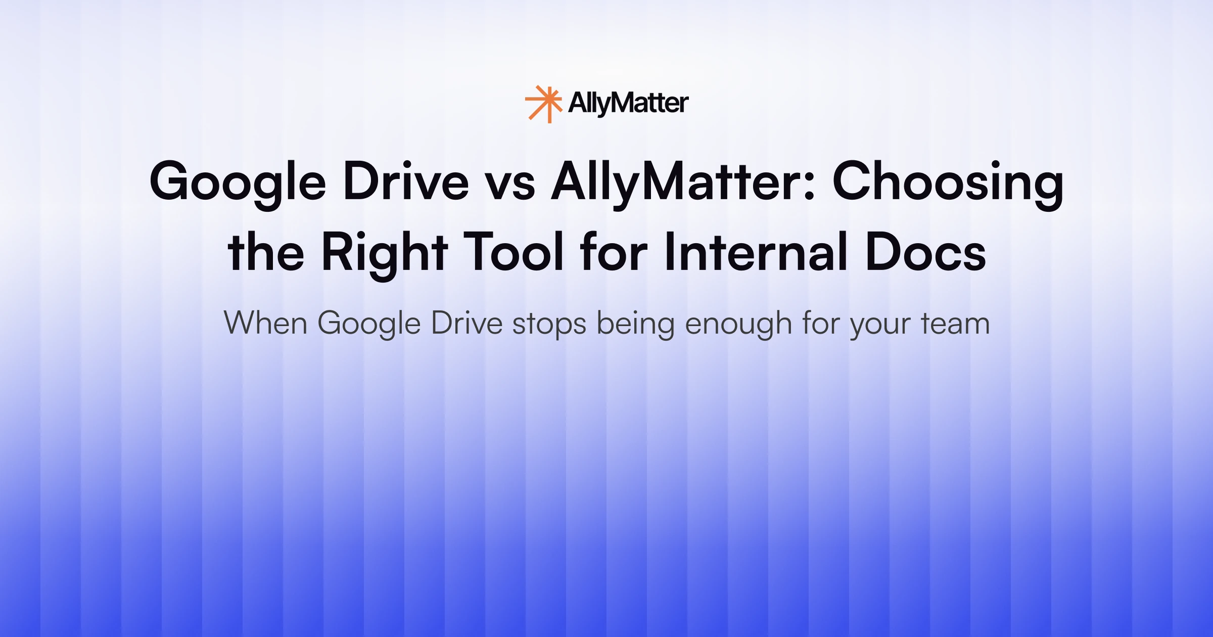 Google Drive vs AllyMatter: Choosing the Right Tool for Internal Docs