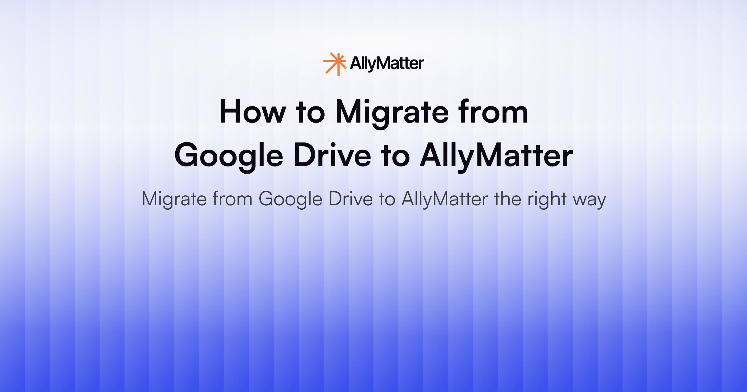 How to Migrate from Google Drive to AllyMatter