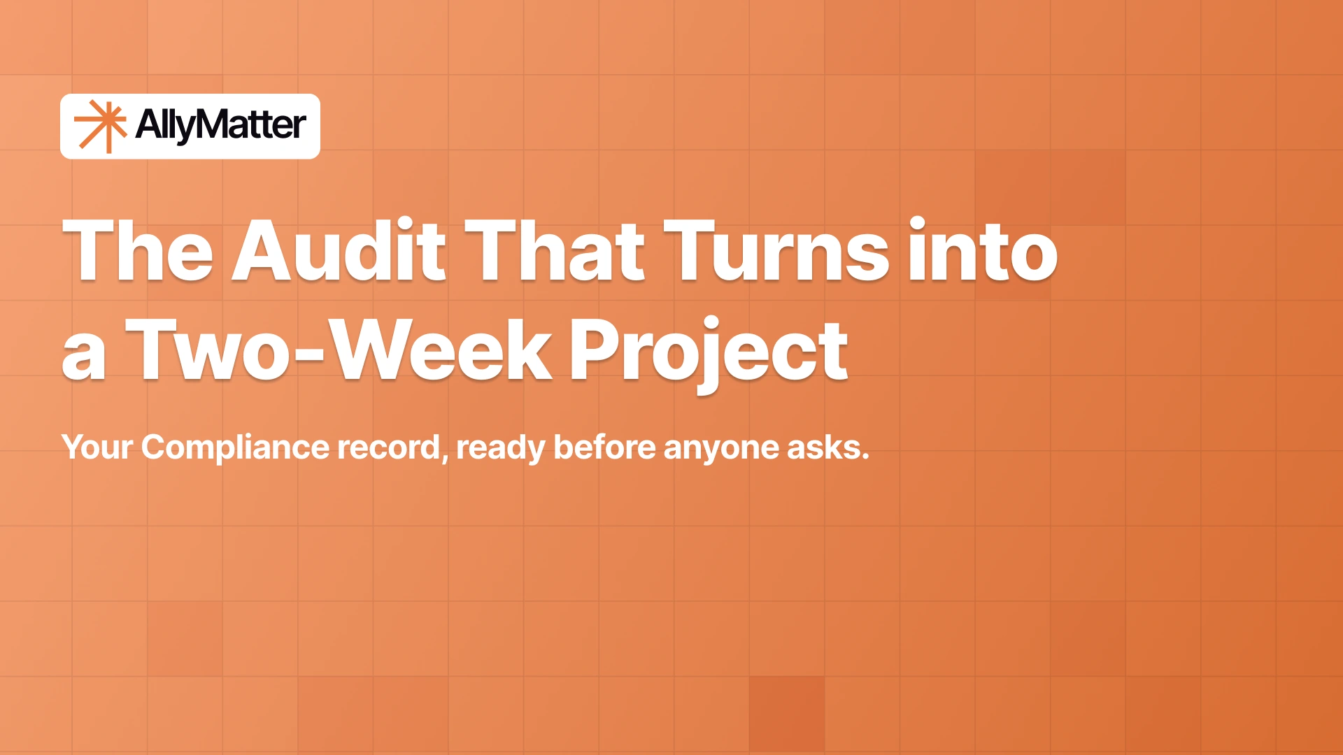 AllyMatter blog banner: The Audit That Turns into a Two-Week Project, compliance record ready before anyone asks