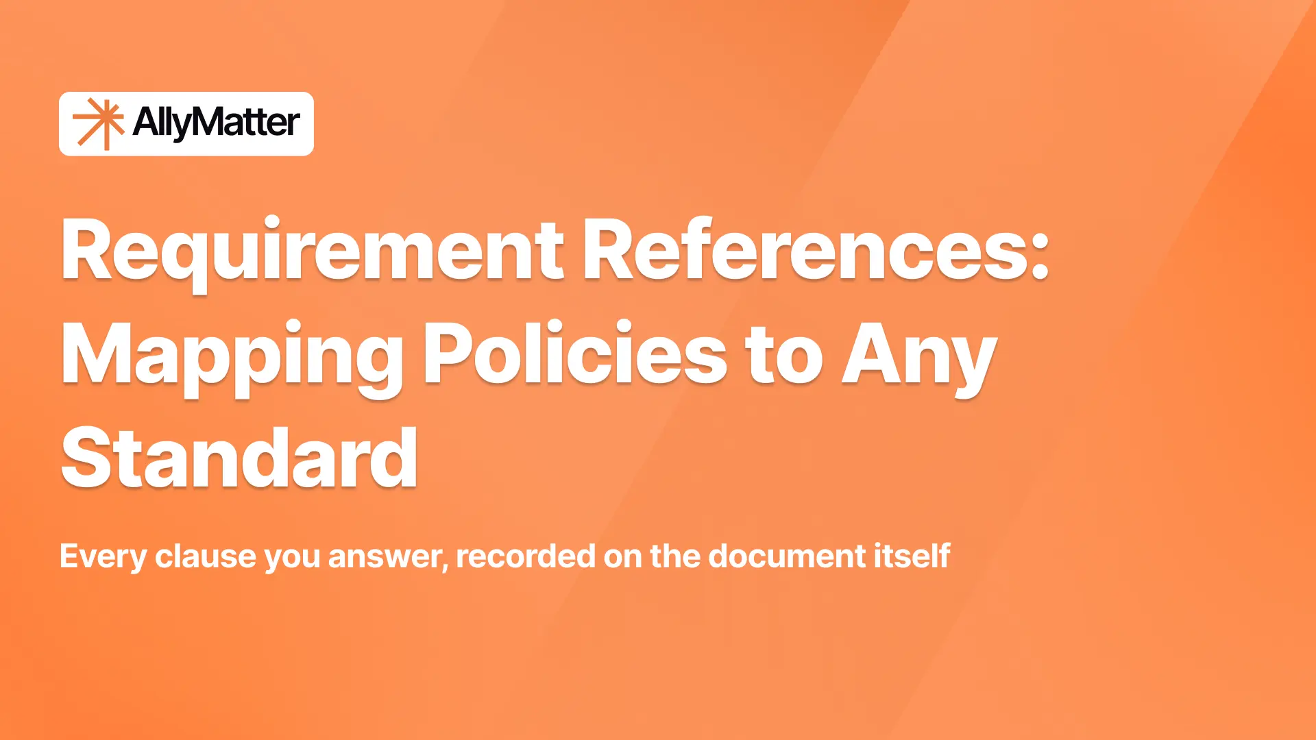 AllyMatter banner on an orange background with the headline "Requirement References: Mapping Policies to Any Standard" and the subtext "Every clause you answer, recorded on the document itself."