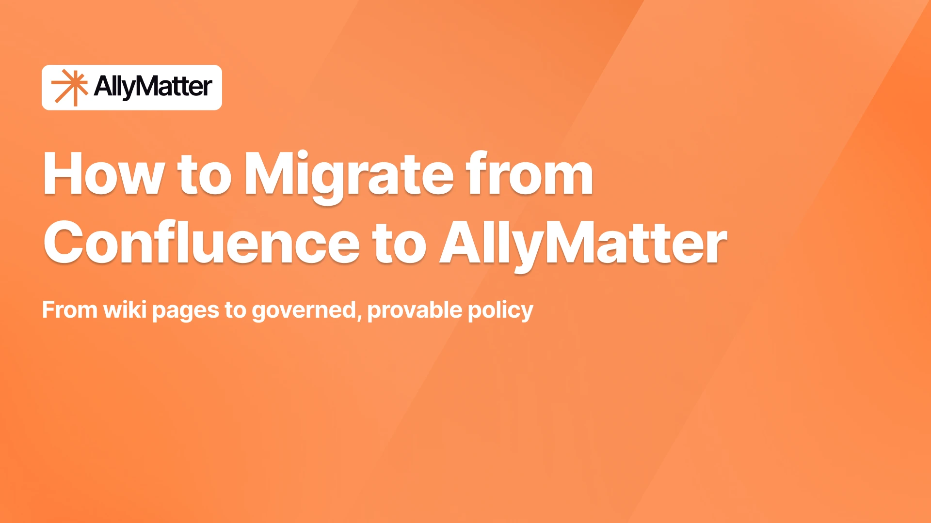 AllyMatter banner on an orange background with the headline "How to Migrate from Confluence to AllyMatter" and the subtext "From wiki pages to governed, provable policy."