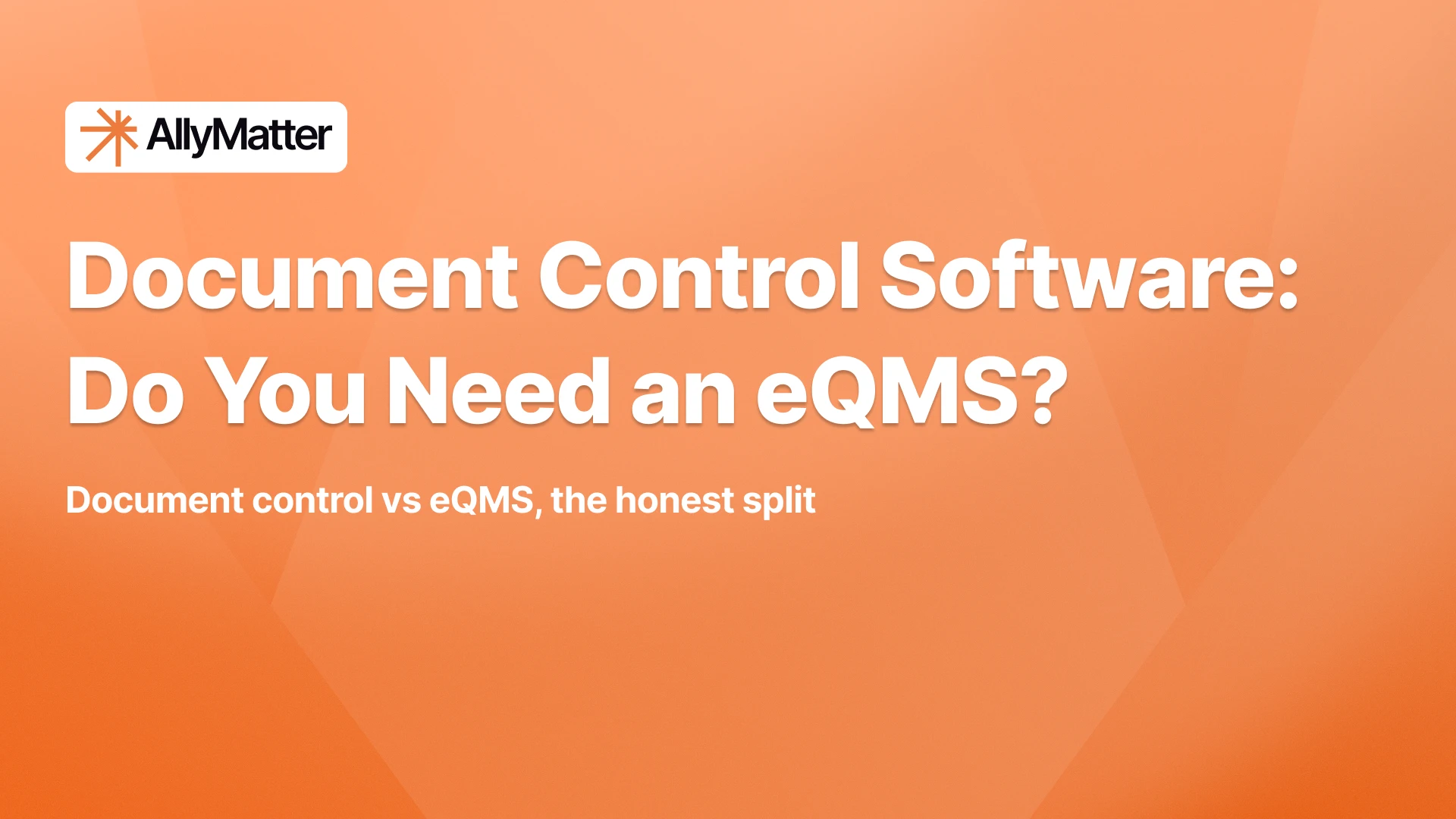 Orange gradient banner with the AllyMatter logo in a white tile at top left, the white headline “Document Control Software: Do You Need an eQMS?” and the subtext “Document control vs eQMS, the honest split.”